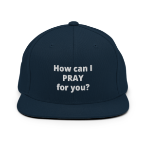 How Can I Pray For You Snapback Hat