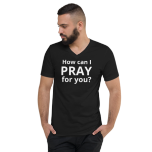 How Can I Pray For You - V-Neck Short Sleeve